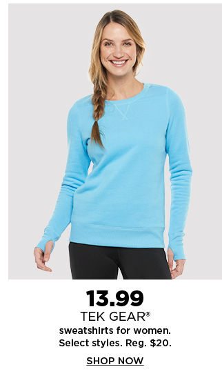 13.99 tek gear sweatshirts for women. shop now.