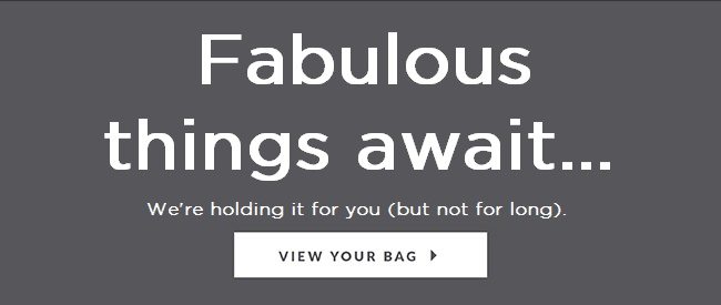 Fabulous things await... We're holding it for you (but not for long). View Shopping Bag »