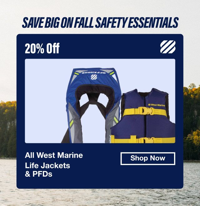 Save Big On Fall Safety Essentials - 20% off all West Marine Life Jackets & PFDS - Shop Now