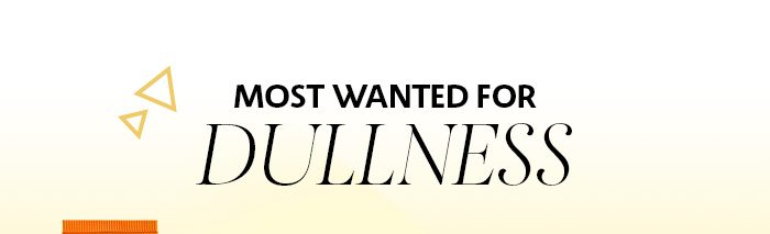 Most Wanted For Dullness