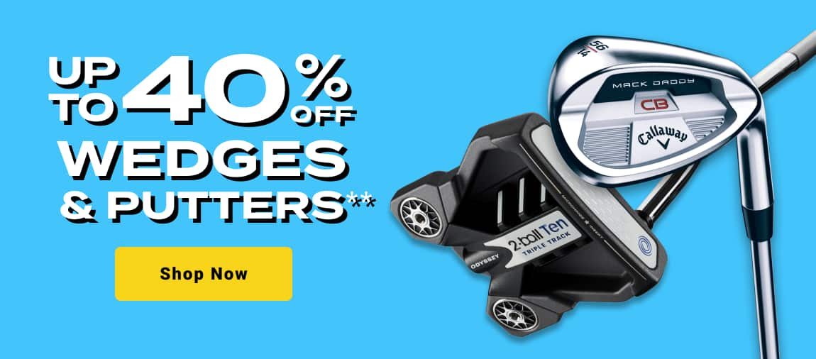 up to forty percent off wedges and putters - shop now