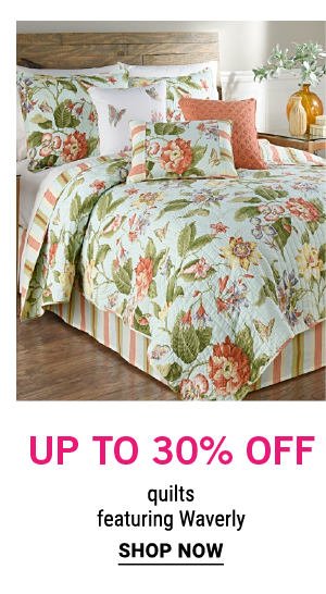 Up to 30% off quilts featuring Waverly. Shop now.