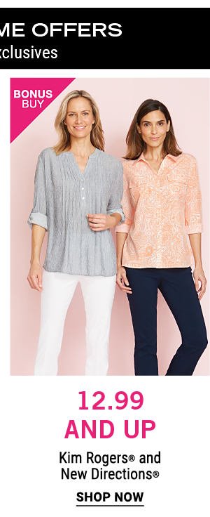 LIMITED TIME OFFERS - Online Exclusives | Bonus BUy - Kim Rogers® and New Directions®. Shop Now.