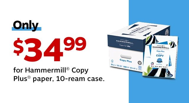 Only $34.99 for Hammermill® Copy Plus® paper, 10-ream case.