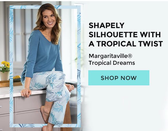 Shapely Silhouette With A Tropical Twist - Margaritaville Tropical Dreams. Shop Now