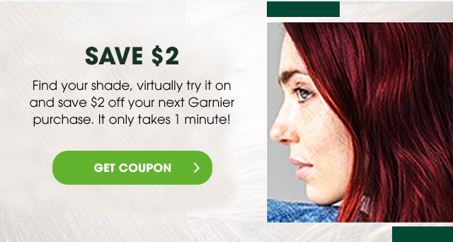 SAVE $ 2 - Find your shade, virtually try it on and save $2 off your next Garnier purchase. It only takes 1 minute! - GET COUPON >