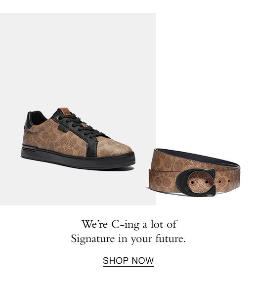 We're C-ing a lot of Signature in your future. SHOP NOW