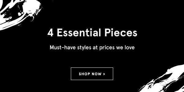 4 Essential Pieces: Day-to-night styles at prices you love