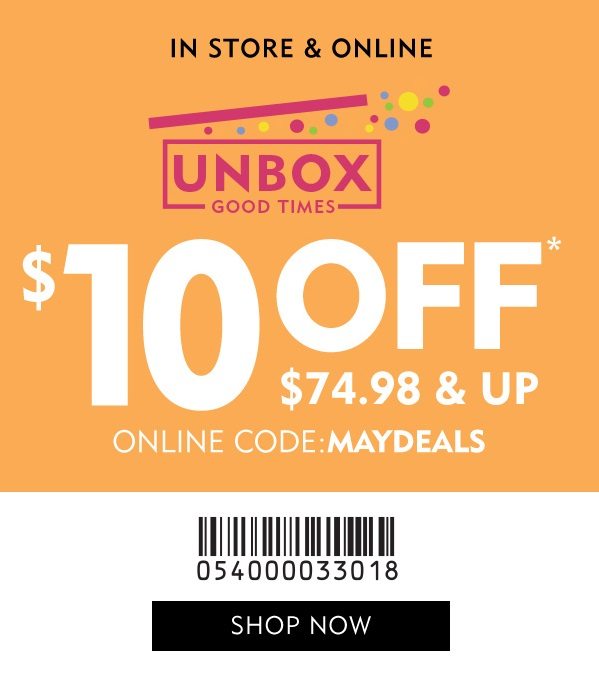 In store & online! Unbox good times with $10 off $74.98 &up. Code: MAYDEALS. Present coupon to cashier for assistance. Shop now!