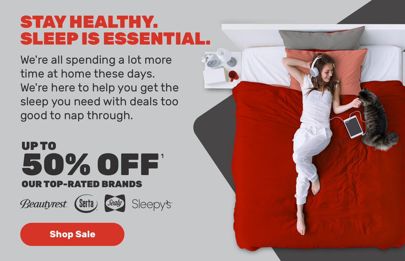 Stay Healthy Sleep is Esential.We're spending alot more time at home these days.We're here to help you get the sleep you need with deals too good to nap through.Upto 50% off.Shop Sale