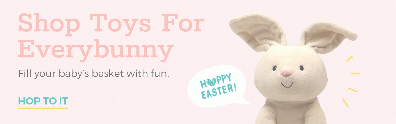 Shop Toys For Everybunny. Fill your baby's basket with fun. HOP TO IT. HAPPY EASTER!