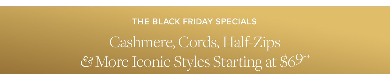 The Black Friday Specials Cashmere, Cords, Half-Zips and More Iconic Styles Starting at $69