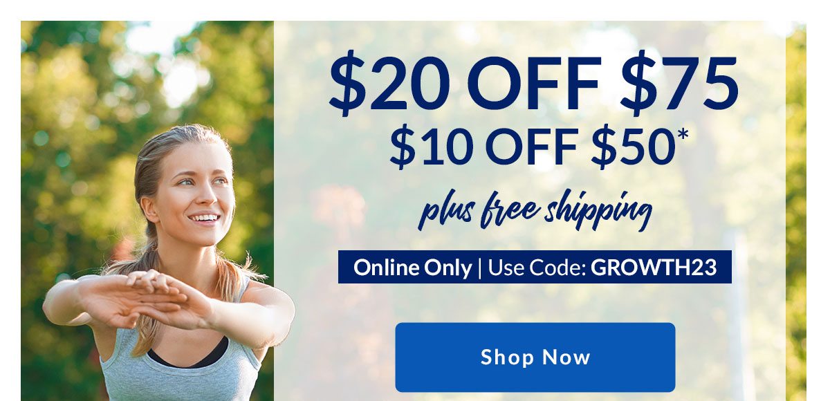 $20 OFF $75 $10 OFF $50* | plus free shipping | Online Only | Use Code: GROWTH23 | Shop Now