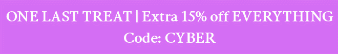 One last treat | Extra 15% off EVERYTHING. Code CYBER