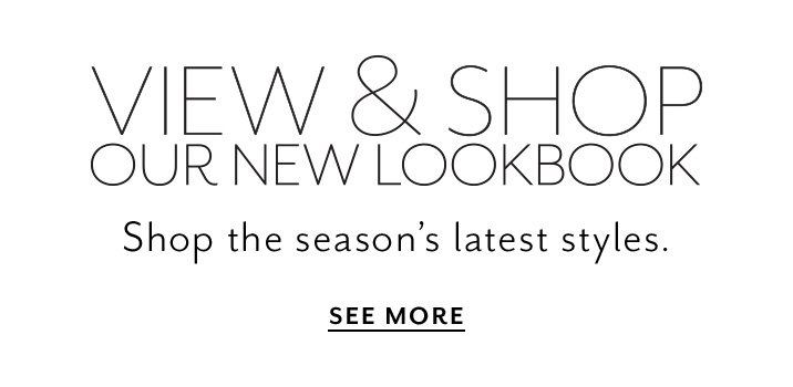 View and shop our new lookbook. Shop the season's latest styles. See more.