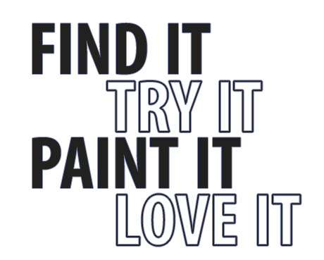 Find It, Try It, Paint It, Love It.