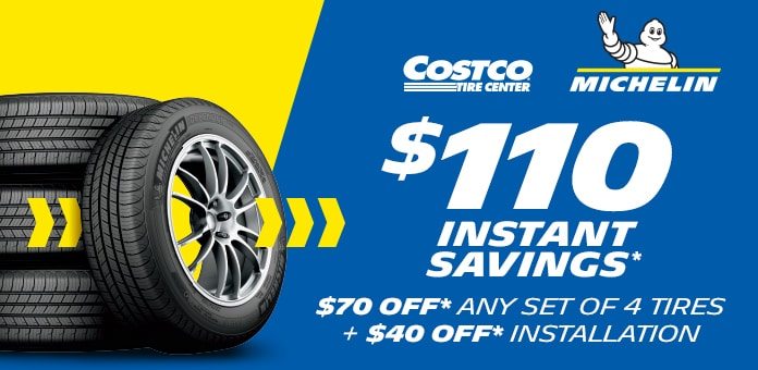 $110 Instant Savings* $70 OFF Any set of 4 tires + $40 OFF Installation