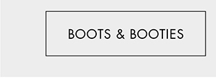 BOOTS & BOOTIES