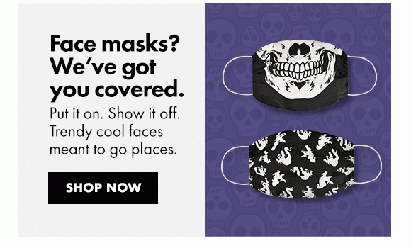 Face masks? We’ve got you covered. | Put it on. Show it off. Trendy cool faces meant to go places. | Shop now