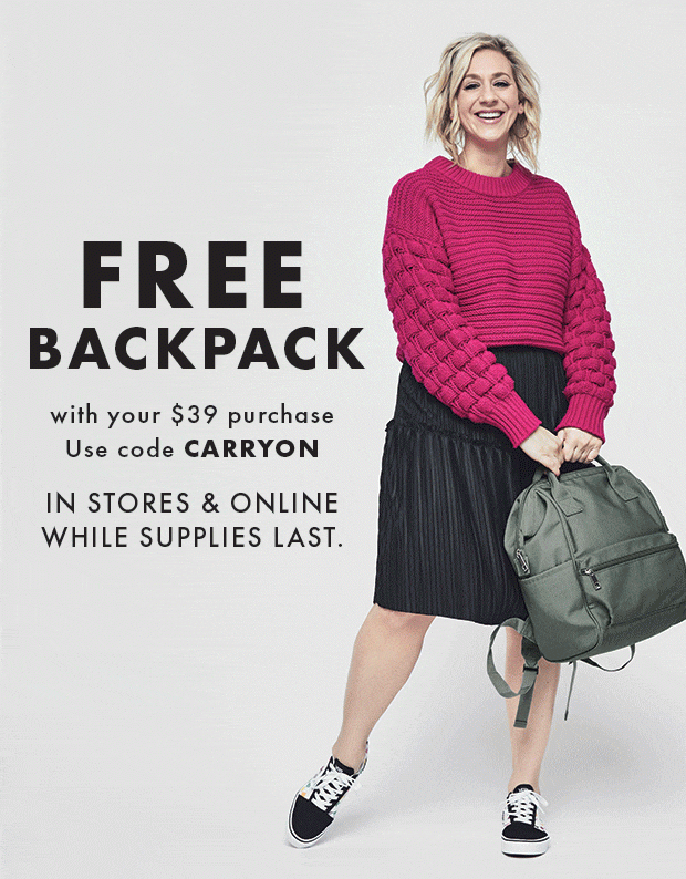 FREE BACKPACK WITH YOUR $39 PURCHASE USE CODE CARRYON || IN STORES & ONLINE WHILE SUPPLIES LAST.