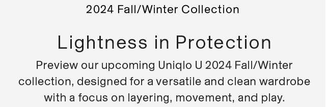 UNIQLO U SUB - 2024 FALL WINTER COLLECTION LIGHTNESS IN PROTECTION