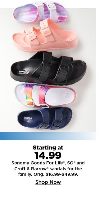 starting at 14.99 Sonoma Goods For Life, SO and Croft & Barrow sandals for the family