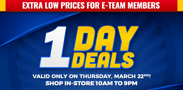 Extra Low Prices for E-Team Memembers | 1-Day Deals | Coupon Valid In-Store on Thursday, March 22, 2018