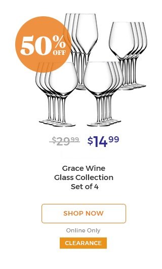 50% OFF $14.99 Grace wine glass collection set of 4 shop now online only clearance.