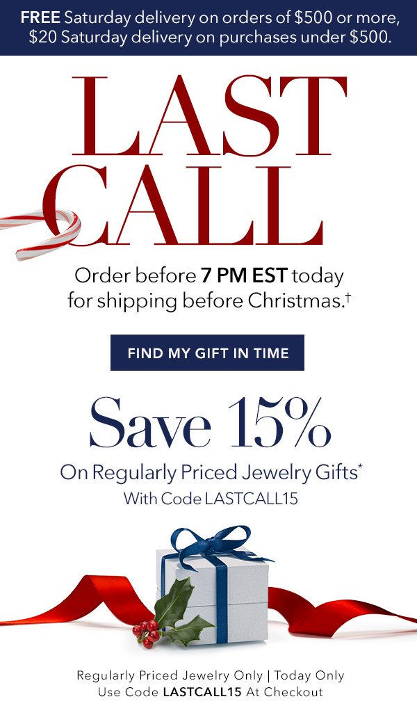 Save 15% on regularly priced jewelry gifts + order before 7PM EST today for shipping before Christmas.* Find My Gift In Time