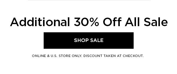 Additional 30% Off All Sale SHOP SALE > ONLINE & U.S. STORE ONLY. DISCOUNT TAKEN AT CHECKOUT.