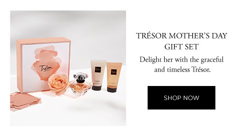 TRÉSOR MOTHER'S DAY GIFT SET Delight her with the graceful and timeless Trésor. SHOP NOW
