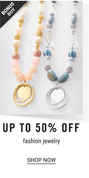 Bonus Buy - Up to 50% off fashion jewelry. Shop Now.