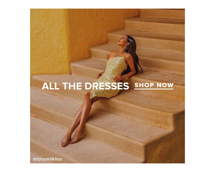 ALL THE DRESSES. SHOP NOW.