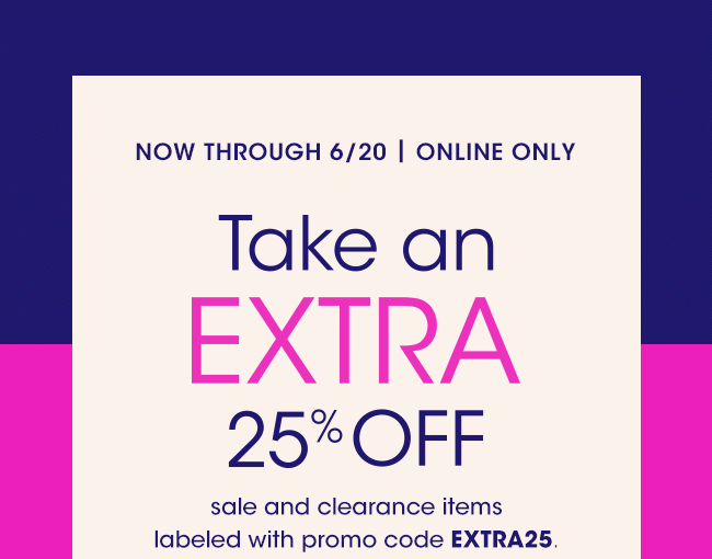 TAKE AN EXTRA 25% OFF