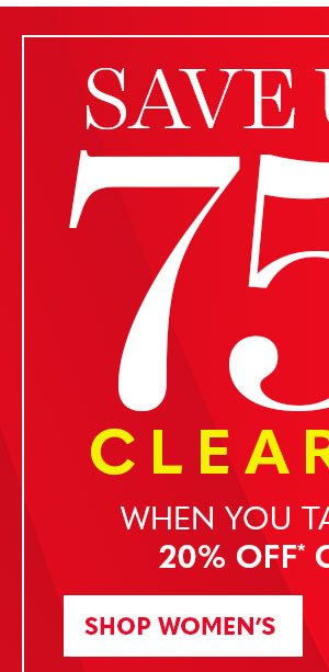 SAVE UP TO 75% CLEARANCE WHEN YOU TAKE AN EXTRA 25% OFF CLEARANCE SHOP WOMEN'S