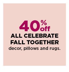 40% off all celebrate fall together decor, pillows and rugs. shop now.