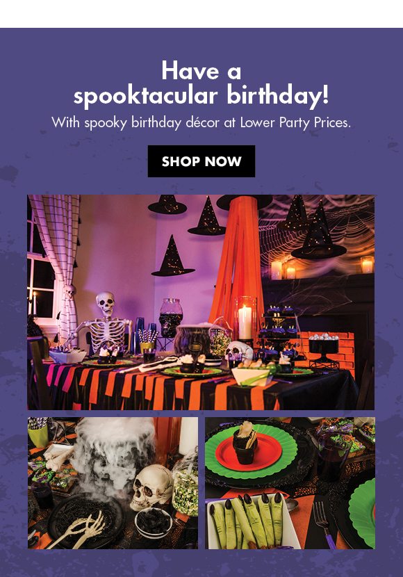 Have a spooktacular birthday! | With spooky birthday décor at Lower Party Prices. | SHOP NOW