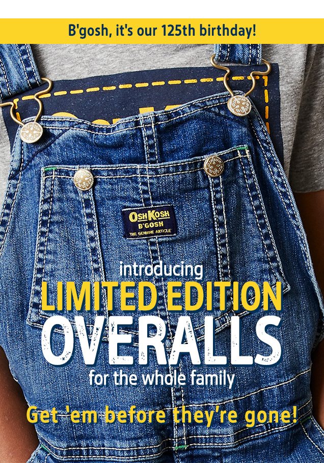 B’gosh, it’s our 125th birthday! | introducing LIMITED EDITION OVERALLS for the whole family | Get ‘em before they’re gone!