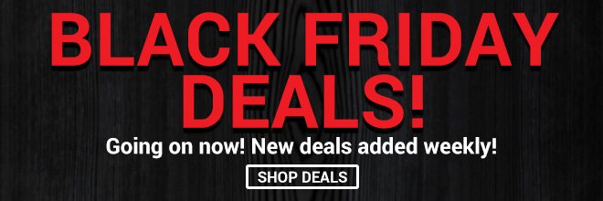 Black Friday Deals! Going on now! New deals added weekly!