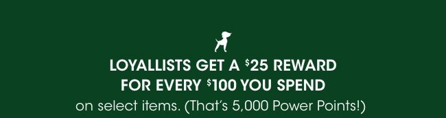 Loyallists get a $25 reward for every $100 spent.