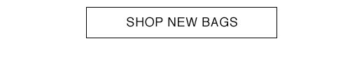 SHOP NEW BAGS