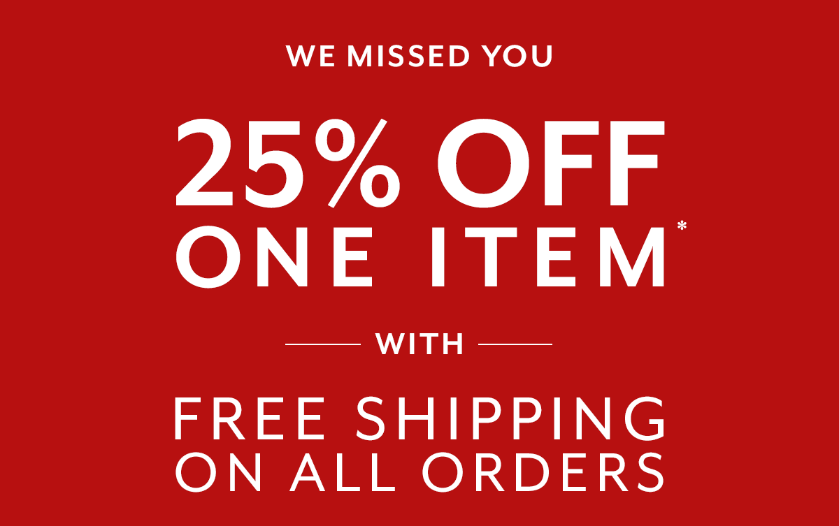 25% Off One Item + Free Shipping on All Orders