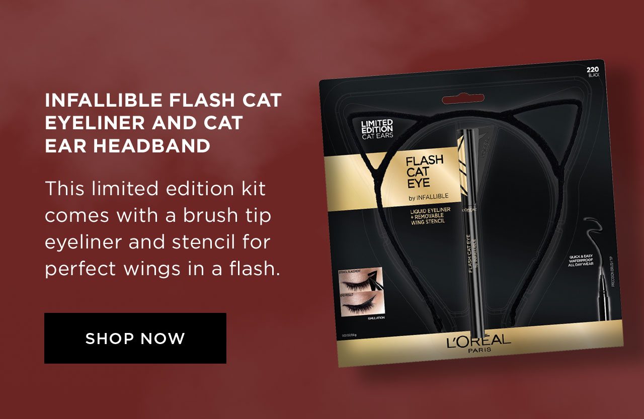 INFALLIBLE FLASH CAT EYELINER AND CAT EAR HEADBAND - This limited edition kit comes with a brush tip eyeliner and a stencil for perfect wings in a flash. - SHOP NOW