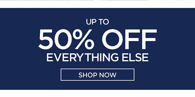 Up to 50% Off Everything Else