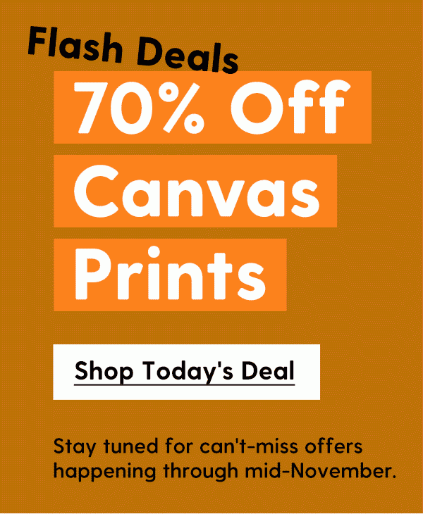 70% Off Canvas Prints | Stay tuned for can't-miss offers happening through mid-November. | Shop Today's Deal