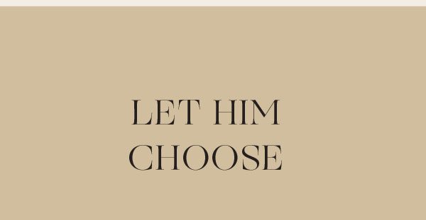 LET HIM CHOOSE