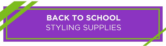 BACK TO SCHOOL STYLING SUPPLIES