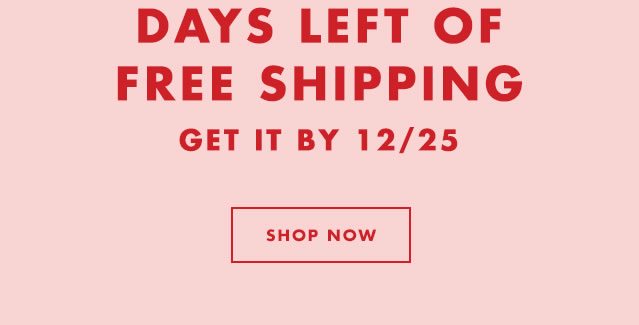 Days Left Of Free Shipping Get It By 12/25. Shop Now