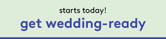 starts today! - get wedding-ready