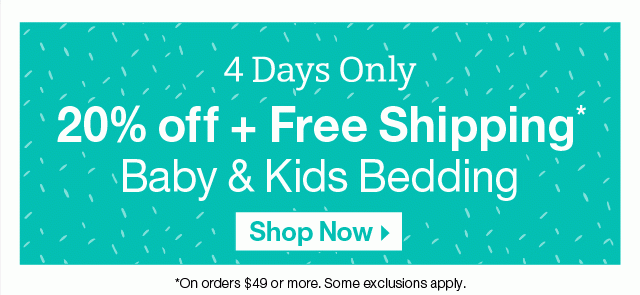 Now 20% off + Free Shipping on Baby & Kids Bedding >